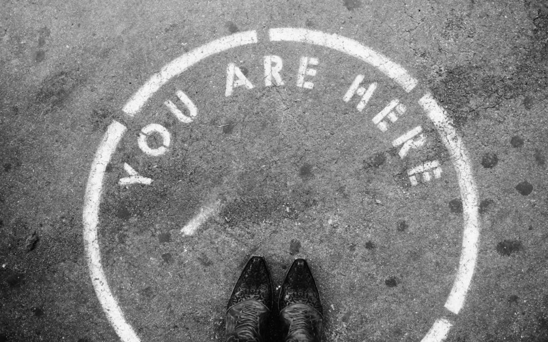 You are here – Now What?